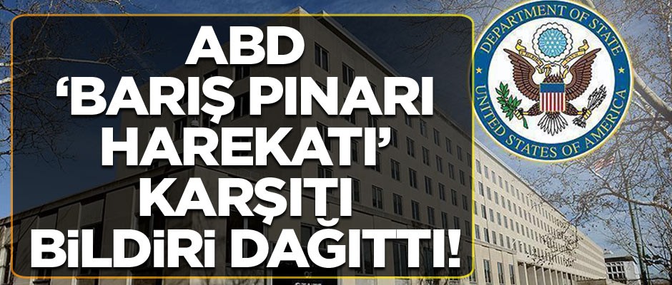 ABD Dışişleri Bakanlığı 'Barış Pınarı Herekatı' karşıtı metin dağıttı