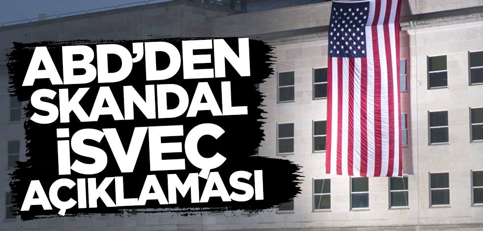 ABD Dışişleri Bakanlığı'ndan skandal İsveç açıklaması!