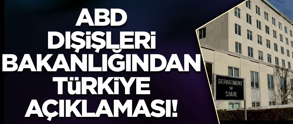 ABD Dışişleri Bakanlığından Türkiye açıklaması