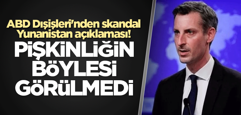 ABD Dışişleri'nden skandal Yunanistan açıklaması! Pişkinliğin böylesi görülmedi