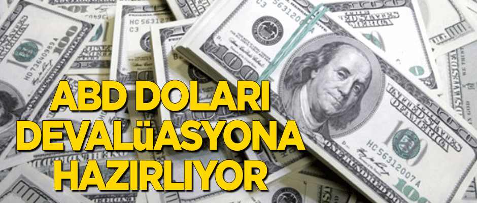 ABD, doları devalüasyona hazırlıyor