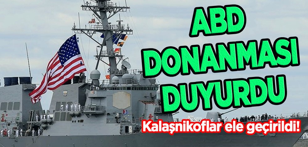 ABD Donanması ilan etti! İran'ın Yemen'e gönderdiği kalaşnikofları ele geçirdiğini açıkladı