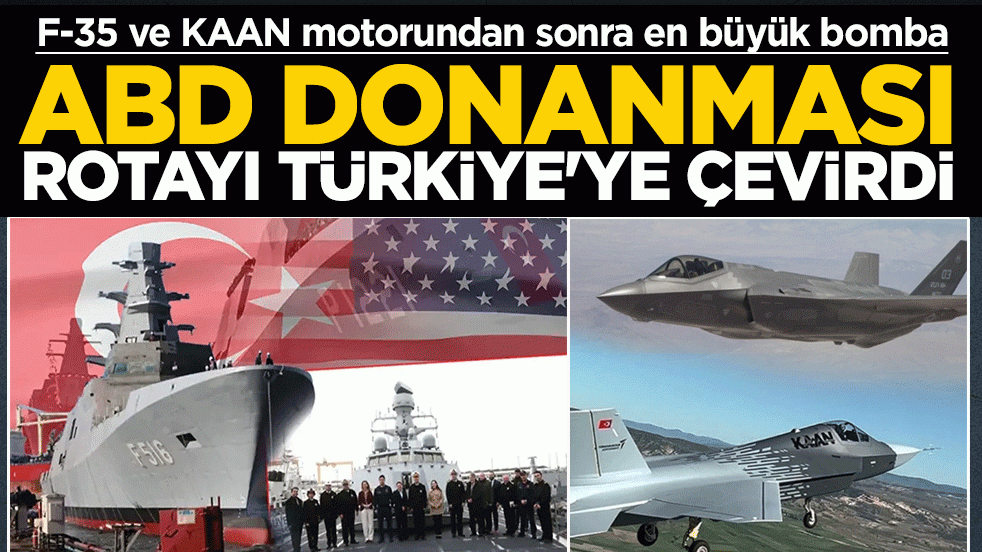 ABD donanması rotayı Türkiye'ye çevirdi: F-35 ve KAAN motorundan sonra en büyük bomba