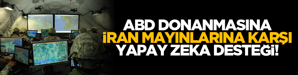 ABD donanmasına İran mayınlarına karşı yapay zeka desteği!