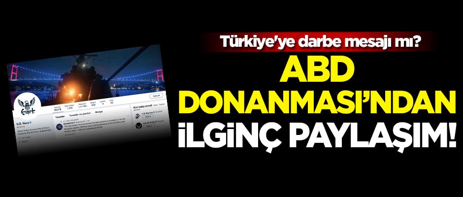 ABD Donanması’ndan ilginç paylaşım! Türkiye'ye darbe mesajı mı?