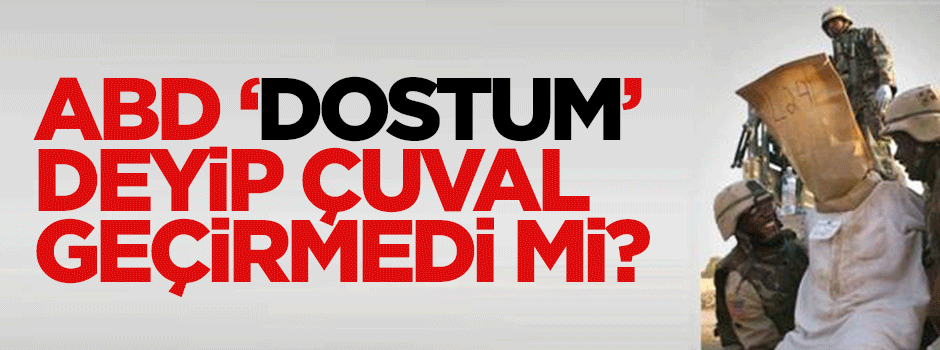 ABD, 'dostum' deyip çuval geçirmedi mi?
