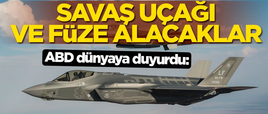 ABD dünyaya duyurdu: Savaş uçağı ve füze alacaklar