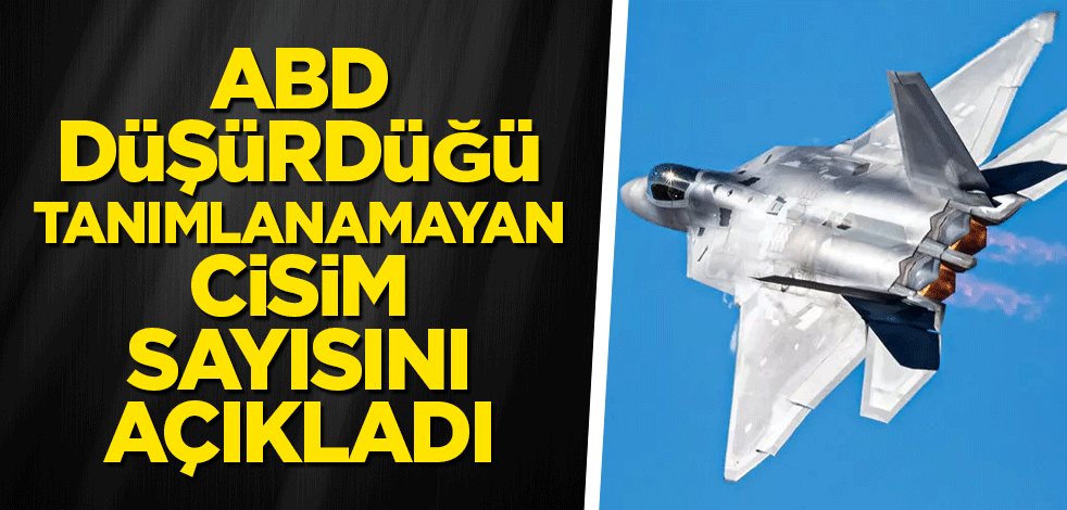ABD düşürdüğü tanımlanamayan cisim sayısını açıkladı
