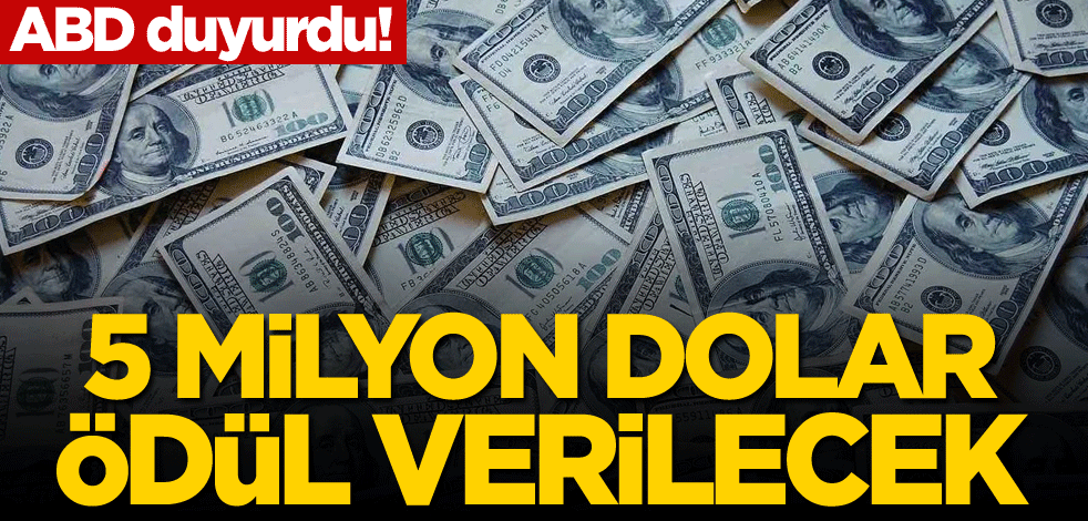ABD duyurdu! 5 milyon dolar ödül verilecek