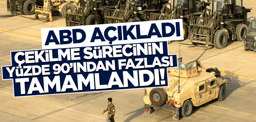 ABD duyurdu! Çekilme sürecinin yüzde 90’ından fazlası tamamlandı