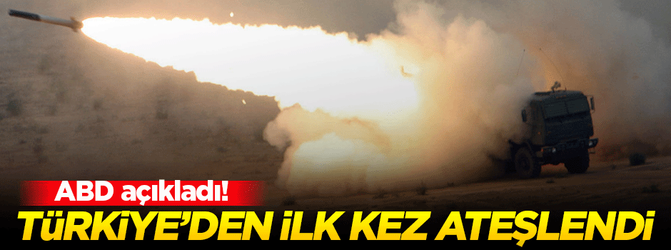 ABD duyurdu: Türkiye'den ilk kez ateşlendi!