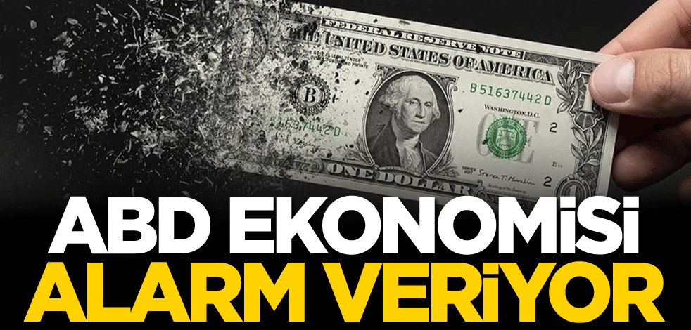 ABD ekonomisi alarm veriyor!