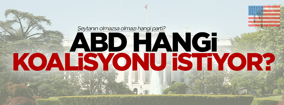 ABD en çok hangi koalisyonu istiyor?