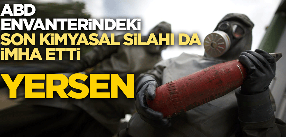 ABD envanterindeki son kimyasal silahları da imha etti; Yersen