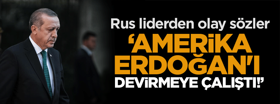 ‘ABD Erdoğan'ı devirmeye çalıştı!’