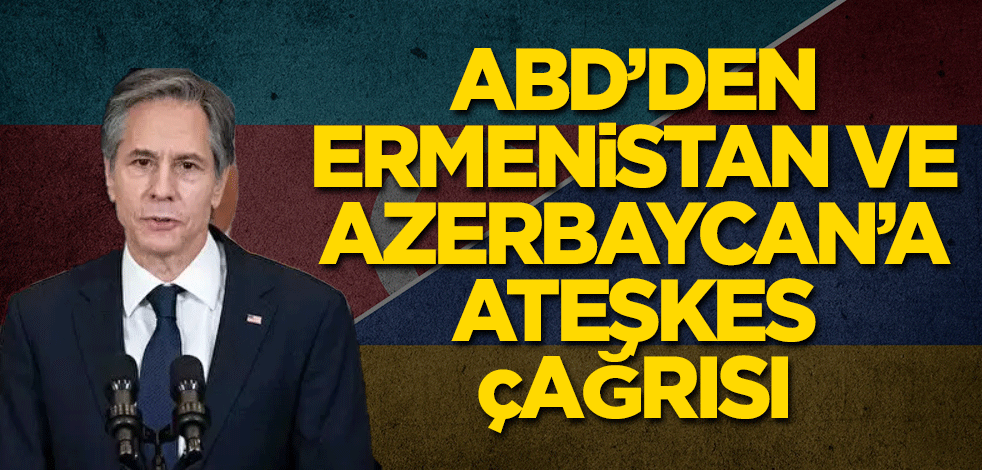 ABD, Ermenistan ve Azerbaycan'a çatışmaları durdurma çağrısı yaptı