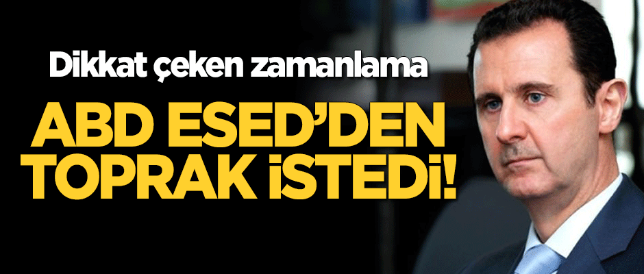 ABD, Esed'den toprak istedi! Dikkat çeken zamanlama