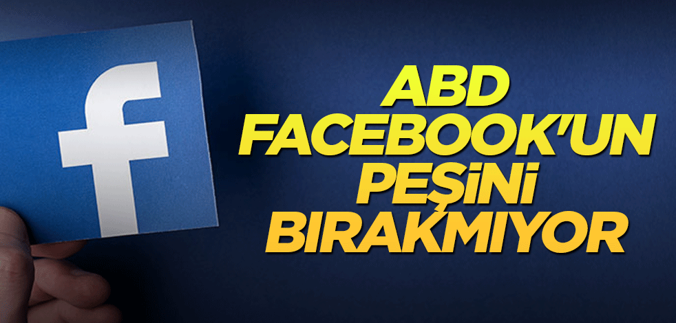 ABD Facebook'un peşini bırakmıyor