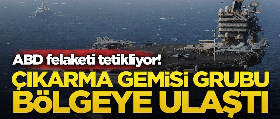 ABD felaketi tetikliyor! Çıkarma gemisi grubu bölgeye ulaştı