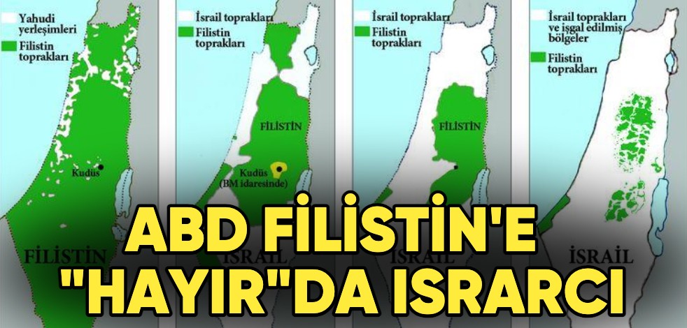 ABD Filistin'e "Hayır"da ısrarcı