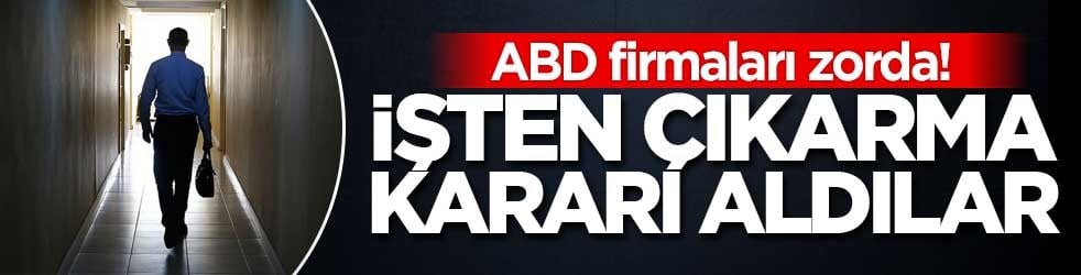 ABD firmaları zorda! Dev şirket yüzlerce çalışanı işten çıkaracak