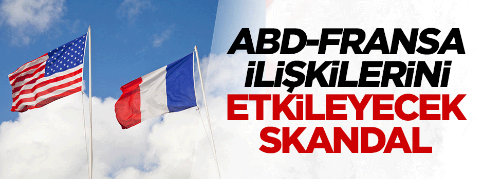 ABD-Fransa ilişkilerini etkileyecek büyük skandal