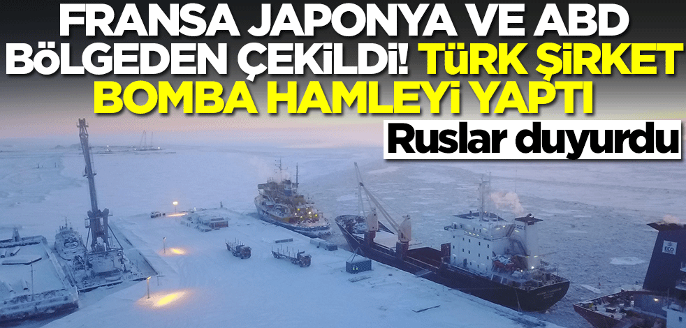 ABD, Fransa ve Japonya bölgeden çekild! Ruslar Türk şirketin bölgedeki bomba hamlesini duyurdu
