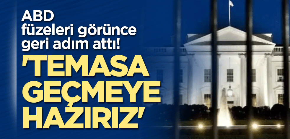 ABD füzeleri görünce geri adım attı! 'Temasa geçmeye hazırız'