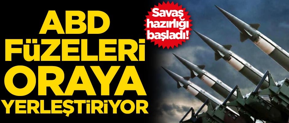 ABD füzeleri oraya yerleştirecek! Savaş hazırlığı başladı
