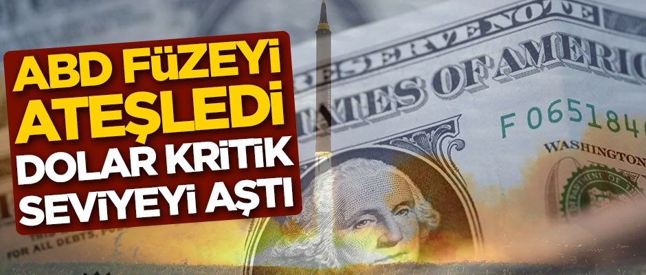 ABD füzeyi ateşledi, dolar kritik seviyeyi aştı