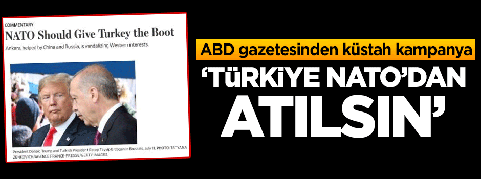 ABD gazetesinden 'Türkiye NATO'dan atılsın' kampanyası