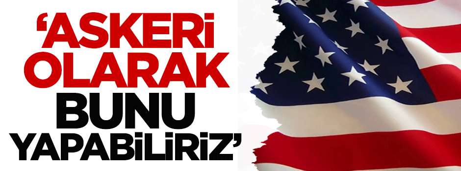 ABD Genelkurmay Başkanı: Askeri olarak bunu yapabiliriz