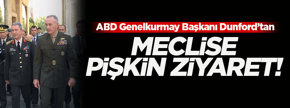 ABD Genelkurmay Başkanı Dunford TBMM'de