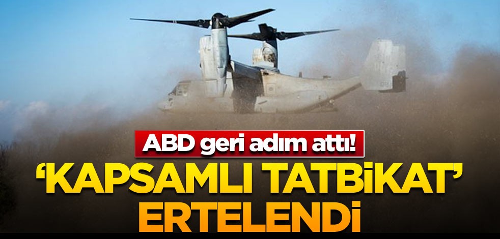 ABD geri adım attı! ‘Kapsamlı tatbikat’ ertelendi