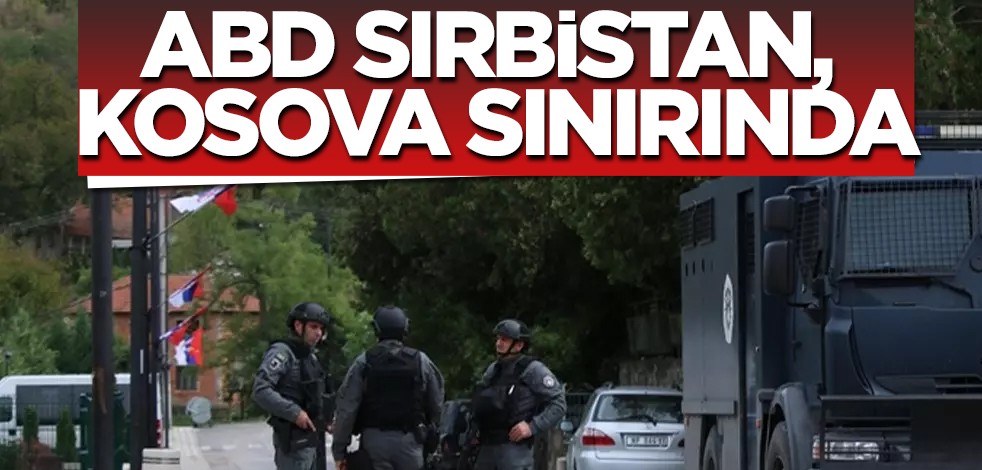 ABD geri çekildi: Sırbistan, Kosova sınırından askerlerini çekmeye başladı! flaş açıklamalar