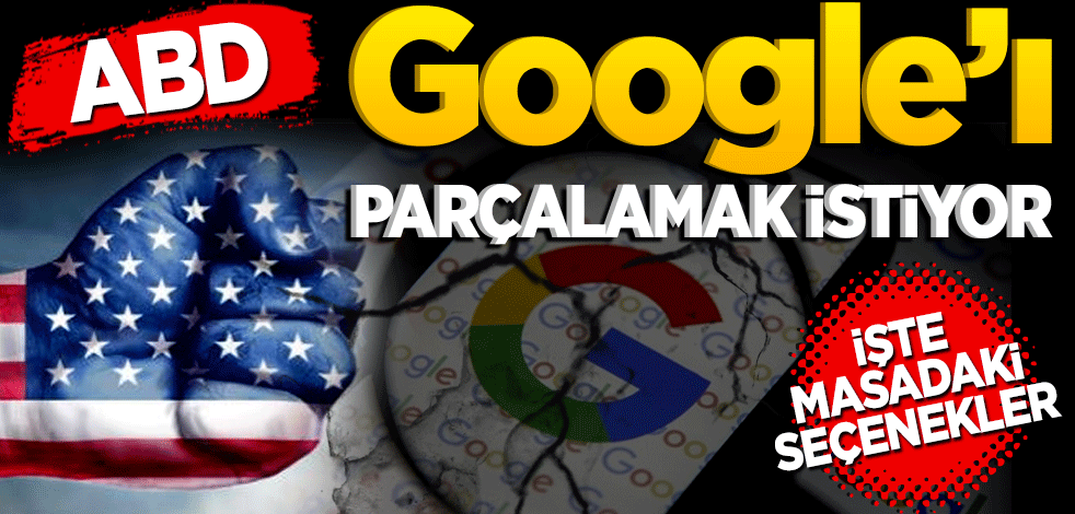 ABD Google'ı parçalamak istiyor! İşte masadaki seçenekler