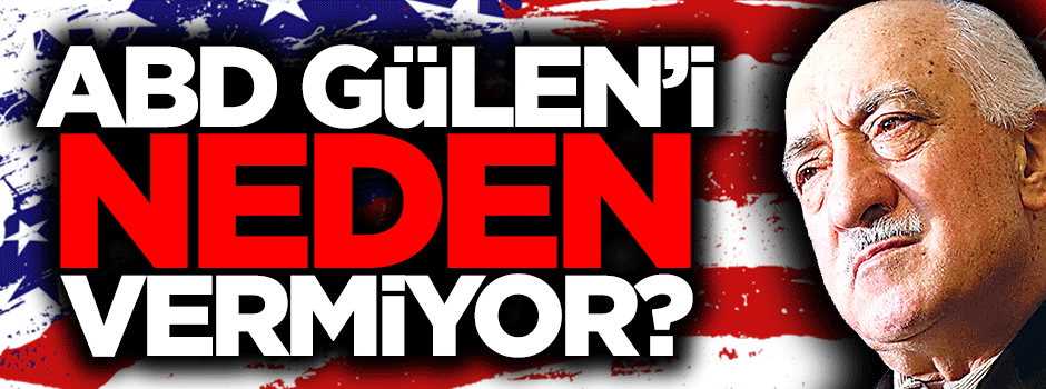 ABD Gülen’i "lazım olur" diye elinin altında tutuyor