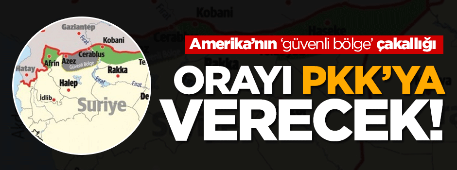 ABD güvenli bölgeyi PKK/PYD’ye vermek amacında