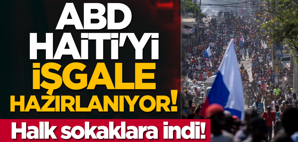 ABD Haiti'yi işgale hazırlanıyor: Halk sokaklara indi!