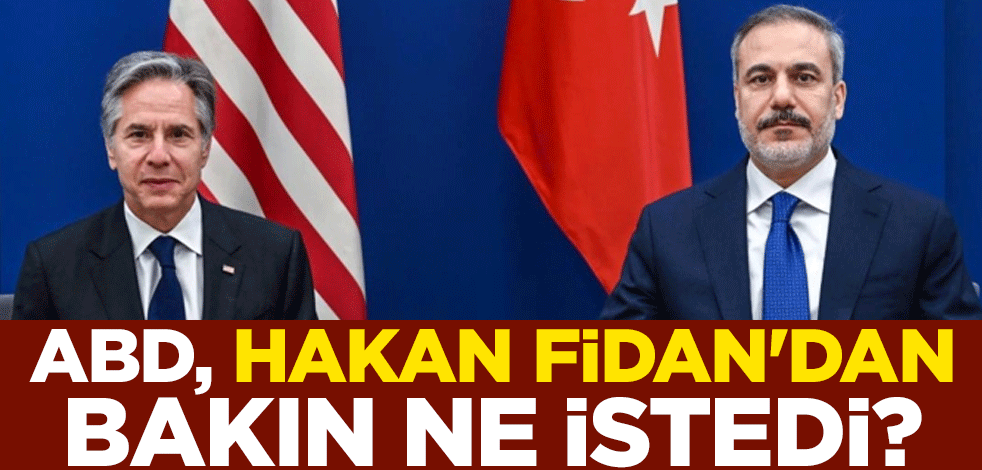 ABD, Hakan Fidan'dan bakın ne istedi?