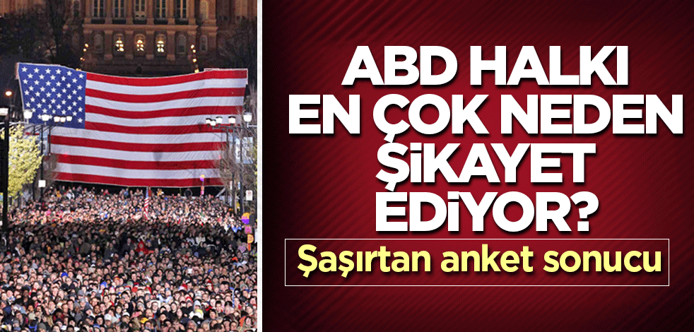 ABD halkı en çok neden şikayet ediyor? Şaşırtan anket sonucu