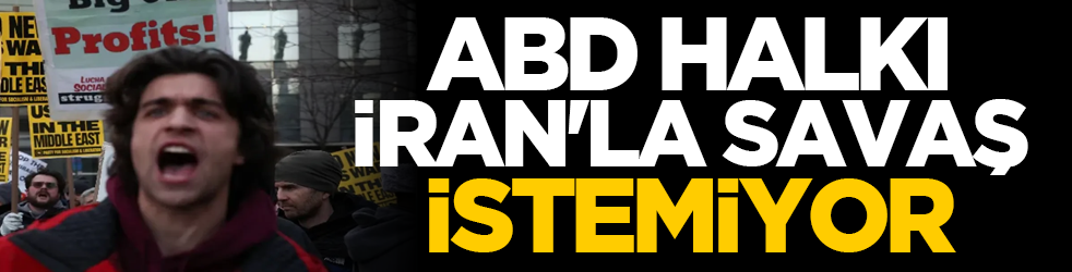 ABD halkı İran'la savaş istemiyor