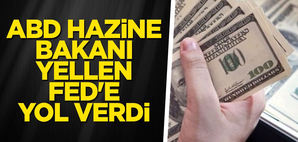 ABD Hazine Bakanı Yellen fed'e yol verdi