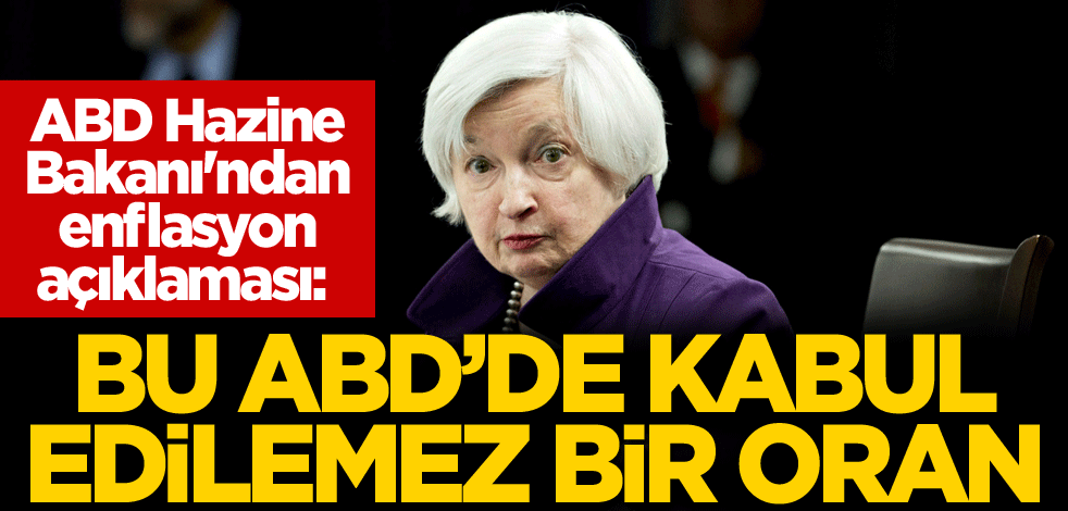 ABD Hazine Bakanı'ndan enflasyon açıklaması: Bu ABD'de kabul edilemez bir oran