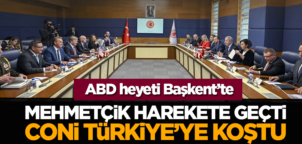 ABD heyeti Başkent’te: Mehmetçik harekete geçti Coni Türkiye’ye koştu