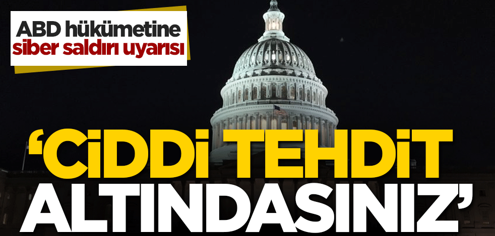 ABD hükümetine siber saldırı uyarısı: Ciddi tehdit altındasınız