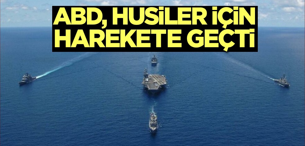 ABD, husiler için harekete geçti