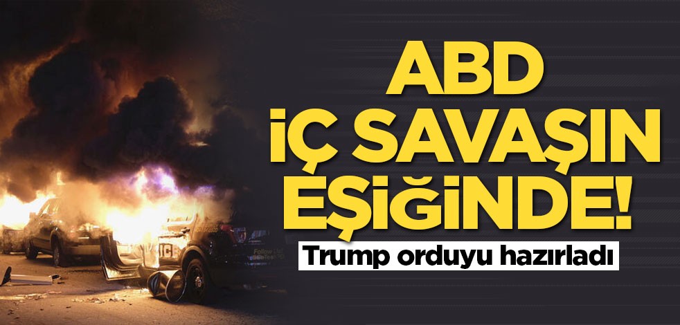 ABD iç savaşın eşiğinde! Trump orduyu hazırladı