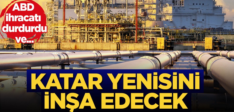 ABD ihracatı durdurdu! Ne petrol ne doğalgaz, LNG projesi: Katar diyarında! Yenisini inşa edecek!