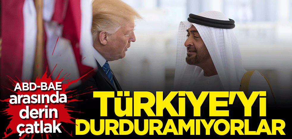 ABD ile BAE arasında büyük kriz! Türkiye'yi durduramıyorlar